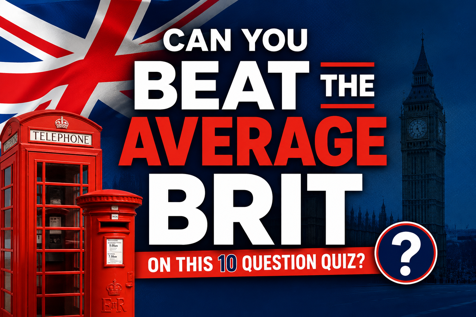     Can You Beat The Average Brit On This 10 Question Quiz?
